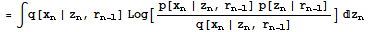 = ∫q[x_n | z_n, r_ (n - 1)] Log[(p[x_n | z_n, r_ (n - 1)] p[z_n | r_ (n - 1)])/q[x_n | z_n, r_ (n - 1)]] z_n