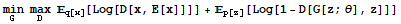 Underscript[min, G] Underscript[max, D] _q[x][Log[D[x, E[x]]]] + _p[z][Log[1 - D[G[z ; θ], z]]]