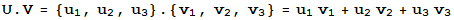 U . V = {u_1, u_2, u_3} . {v_1, v_2, v_3} = u_1 v_1 + u_2 v_2 + u_3 v_3