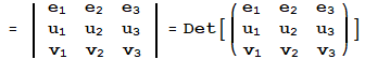 = | {{e_1, e_2, e_3}, {u_1, u_2, u_3}, {v_1, v_2, v_3}} | = Det[({{e_1, e_2, e_3}, {u_1, u_2, u_3}, {v_1, v_2, v_3}})]