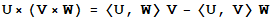 U× (V×W) = <U, W>V - <U, V>W