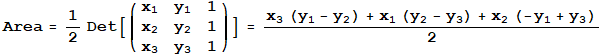 Area = 1/2Det[({{x_1, y_1, 1}, {x_2, y_2, 1}, {x_3, y_3, 1}})] = (x_3 (y_1 - y_2) + x_1 (y_2 - y_3) + x_2 (-y_1 + y_3))/2