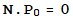 N . P_0 = 0