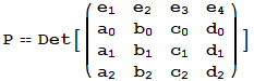 P == Det[({{e_1, e_2, e_3, e_4}, {a_0, b_0, c_0, d_0}, {a_1, b_1, c_1, d_1}, {a_2, b_2, c_2, d_2}})]