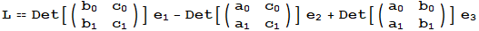L == Det[({{b_0, c_0}, {b_1, c_1}})] e_1 - Det[({{a_0, c_0}, {a_1, c_1}})] e_2 + Det[({{a_0, b_0}, {a_1, b_1}})] e_3