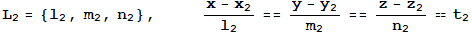 L_2 = {l_2, m_2, n_2},      (x - x_2)/l_2 == (y - y_2)/m_2 == (z - z_2)/n_2 == t_2