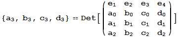 {a_3, b_3, c_3, d_3} == Det[({{e_1, e_2, e_3, e_4}, {a_0, b_0, c_0, d_0}, {a_1, b_1, c_1, d_1}, {a_2, b_2, c_2, d_2}})]