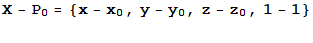 X - P_0 = {x - x_0, y - y_0, z - z_0, 1 - 1} 