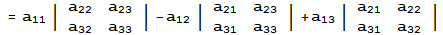= a_11 | {{a_22, a_23}, {a_32, a_33}} | -a_12 | {{a_21, a_23}, {a_31, a_33}} | +a_13 | {{a_21, a_22}, {a_31, a_32}} |