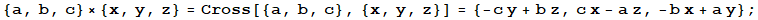 {a, b, c} × {x, y, z} = Cross[{a, b, c}, {x, y, z}] = {-c y + b z, c x - a z, -b x + a y} ;