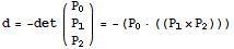 d = -det ({{P_0}, {P_1}, {P_2}}) = -(P_0· ((P_1×P_2)))