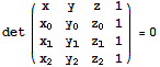 det ({{x, y, z, 1}, {x_0, y_0, z_0, 1}, {x_1, y_1, z_1, 1}, {x_2, y_2, z_2, 1}}) = 0