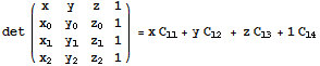 det ({{x, y, z, 1}, {x_0, y_0, z_0, 1}, {x_1, y_1, z_1, 1}, {x_2, y_2, z_2, 1}}) = x C_11 + y C_12 + z C_13 + 1 C_14