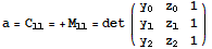 a = C_11 = +M_11 = det ({{y_0, z_0, 1}, {y_1, z_1, 1}, {y_2, z_2, 1}})